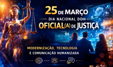 25 DE MARÇO – DIA NACIONAL DO OFICIAL E OFICIALA DE JUSTIÇA